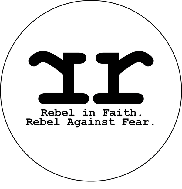 Rebel In Faith. Rebel Against Fear.